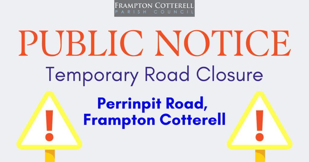 PUBLIC NOTICE, Temporary Road Closure, Perrinpit Road, Frampton Cotterell