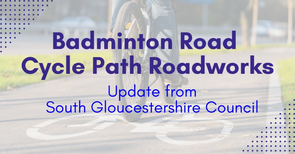 Badminton Road Cycle Path Roadworks. Update from South Gloucestershire Council.