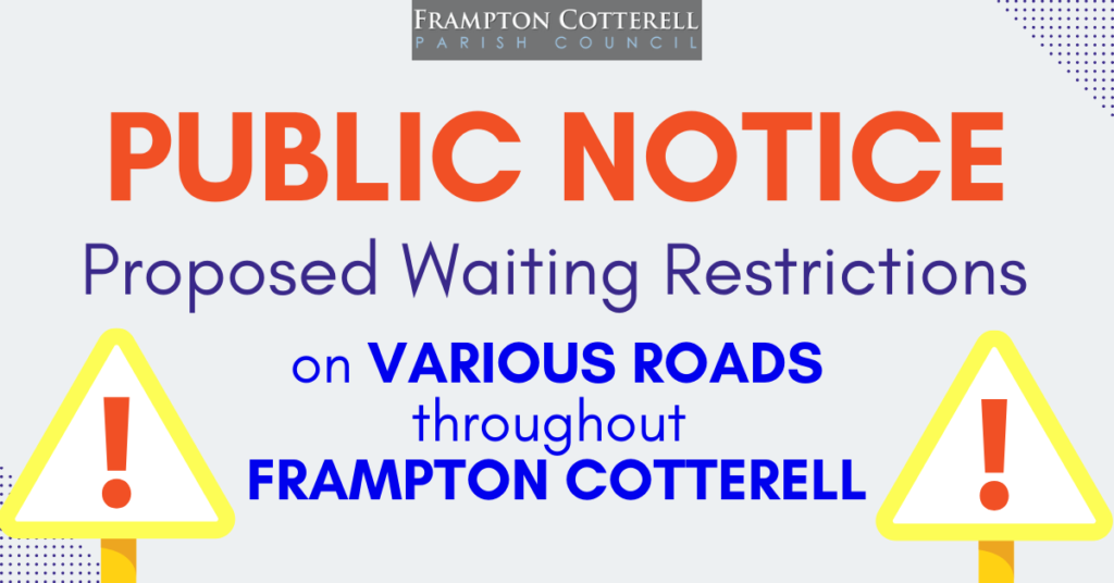 PUBLIC NOTICE - Proposed Waiting Restrictions on various roads throughout Frampton Cotterell