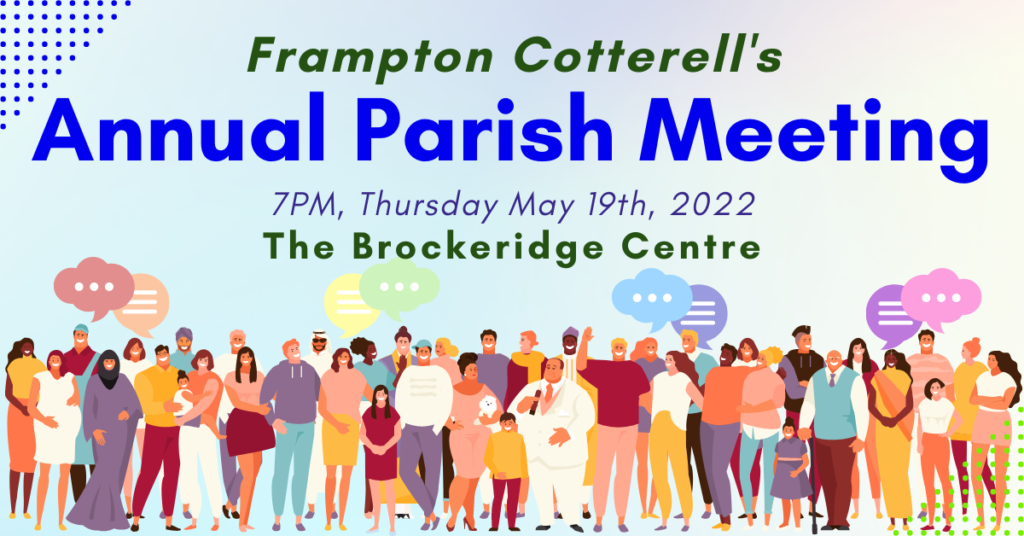 Frampton Cotterell's Annual Parish Meeting. 7PM, Thursday May 19th, 2022. The Brockeridge Centre.