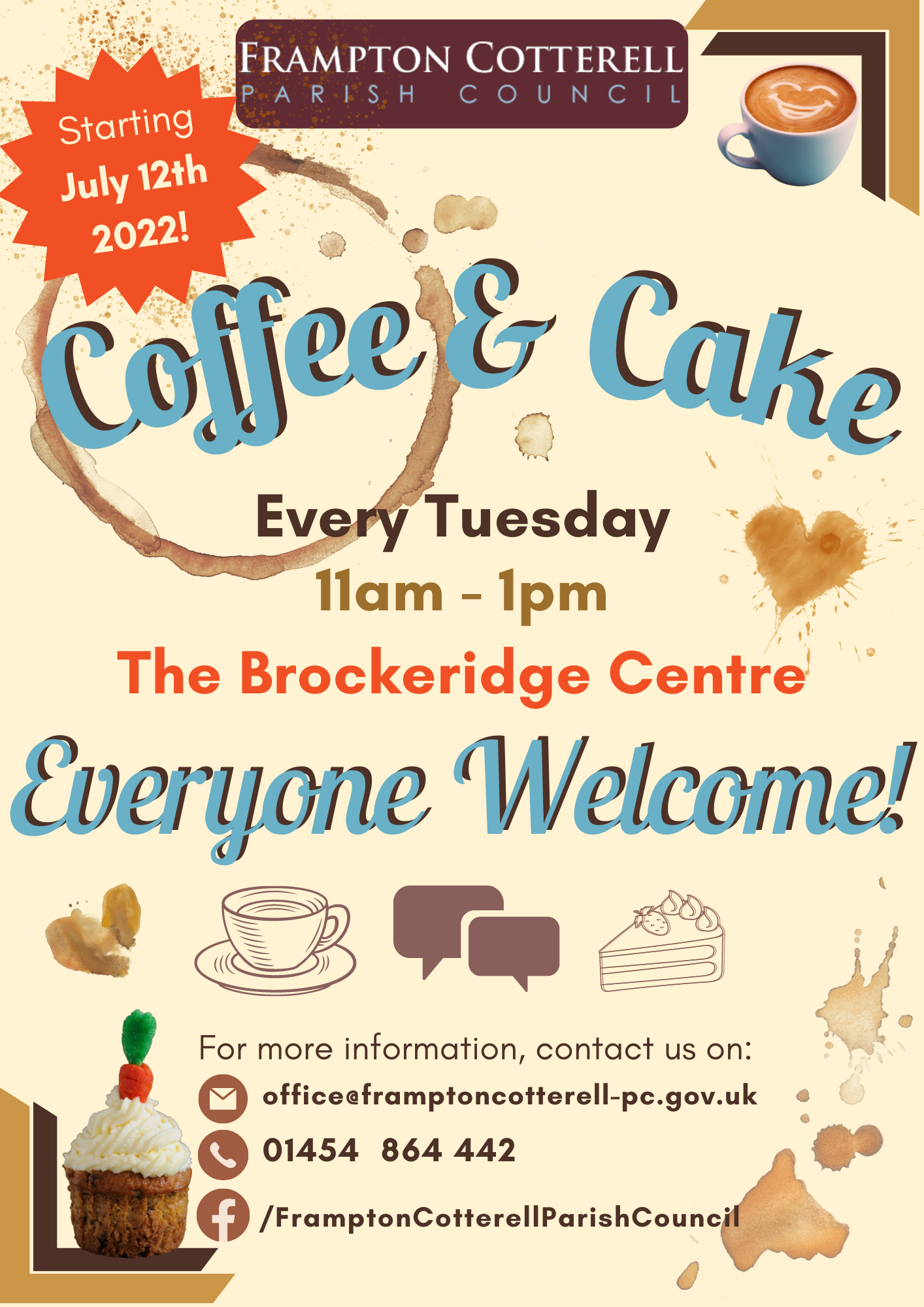 Frampton Cotterell Parish Council / Coffee & Cake / Starting July 12th 2022 / Every Tuesday / 11am - 1pm / The Brockeridge Centre / Everyone welcome / for more information contact us on: [email logo] office@framptoncotterell-pc.gov.uk, [phone logo] 01454 864 442, [facebook logo] /FramptonCotterellParishCouncil