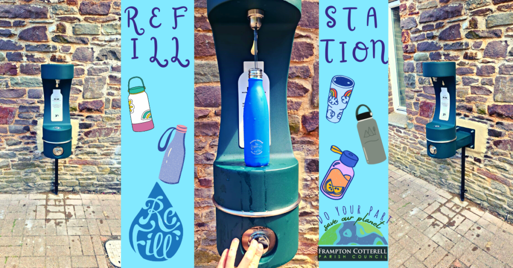 three photographs of the new refill station against a bright turquoise background. In the spaces between the three photos are the words REFILL STATION with water droplets falling off them. There are five cartoon images of different types of reusable water bottles. Along the bottom is the Refill logo and the Do Your Part Save Our Planet Frampton Cotterell parish council logo.