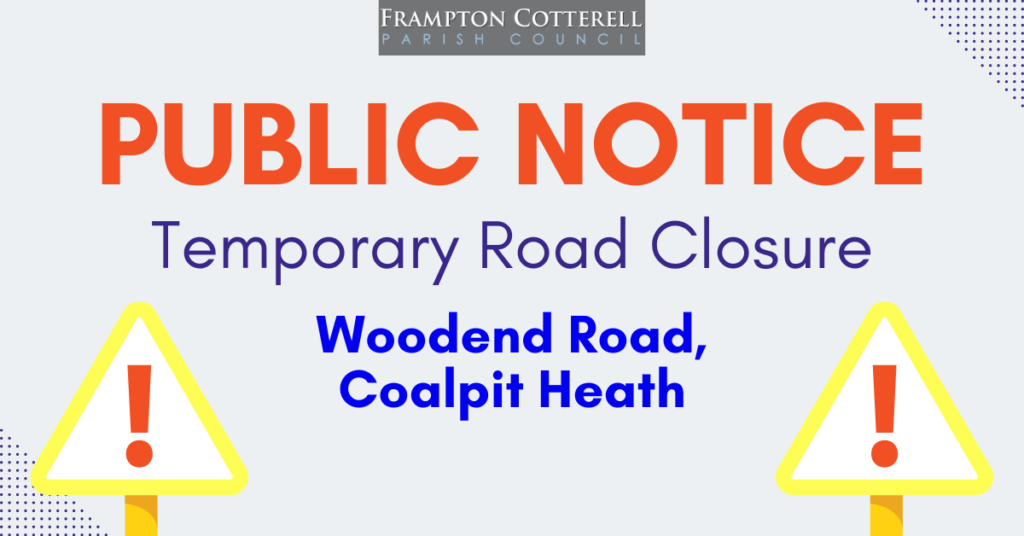 Text reads: PUBLIC NOTICE / Temporary Road Closure / Woodend Road, Coalpit Heath.