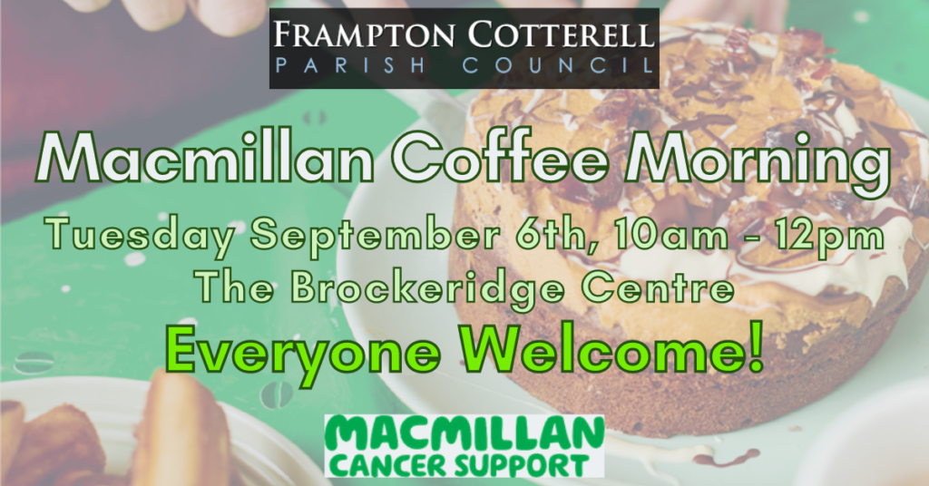 Frampton Cotterell Parish Council. Macmillan Coffee Morning. Tuesday September 6th , 10am - 12pm, The Brockeridge Centre. Everyone Welcome! Macmillan Cancer Support.