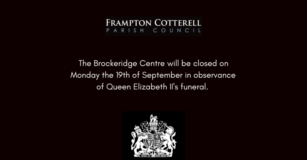 Frampton Cotterell Parish Council. The Brockeridge Centre will be closed on Monday the 19th of September in observance of Queen Elizabeth II's funeral.