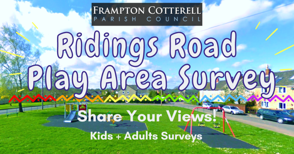 Frampton Cotterell Parish Council. Ridings Road Play Area Survey. Share Your Views! Kids + Adults Surveys