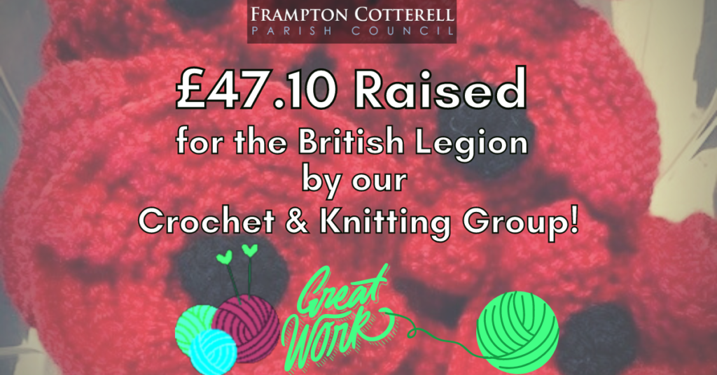 Frampton Cotterell Parish Council. £47.10 Raised for the British Legion by our Crochet & Knitting Group. Great work!