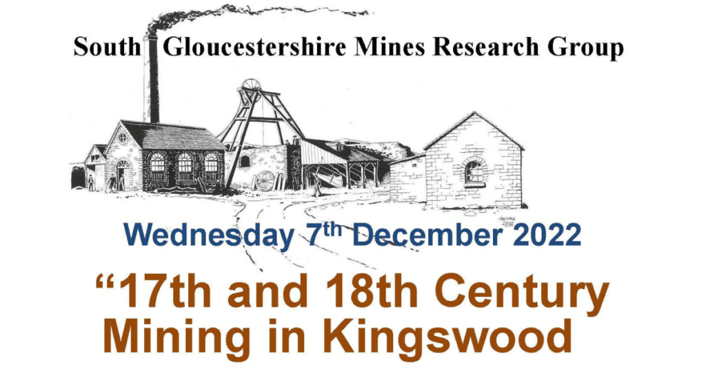 South Gloucestershire Mines Research Group. Wednesday 7th December 2022. "17th and 18th Century Mining in Kingswood "