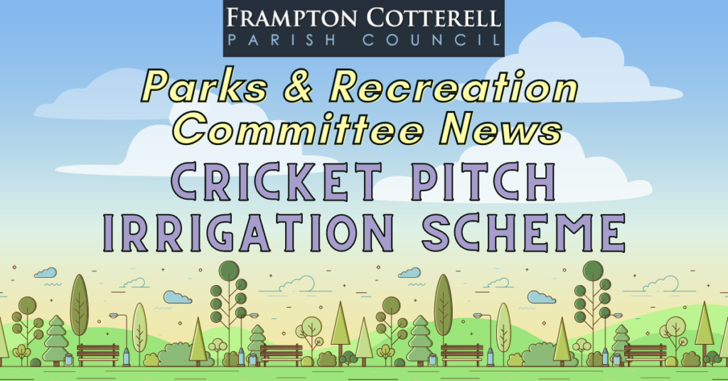 Frampton Cotterell Parish Council. Parks & Recreation Committee News. Cricket Pitch Irrigation Scheme.