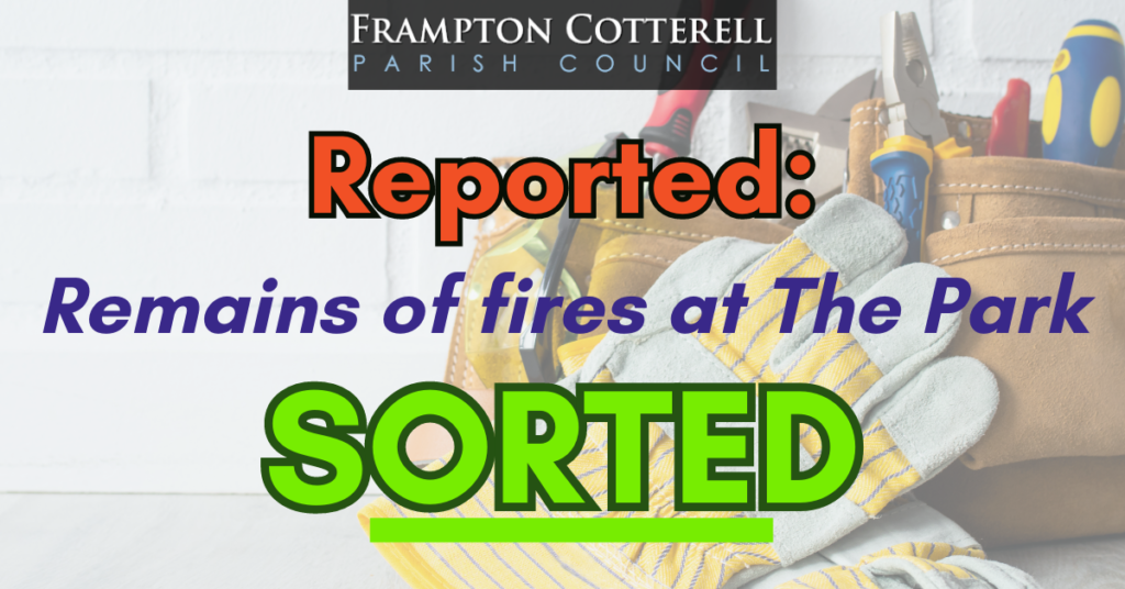 Frampton Cotterell Parish Council. Reported: Remains of fires at The Park. SORTED