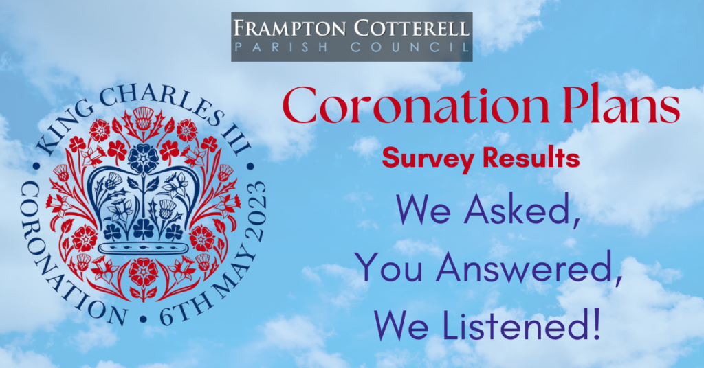 Frampton Cotterell Parish Council. Coronation Plans. Survey Results. We Asked, You Answered, We listened!