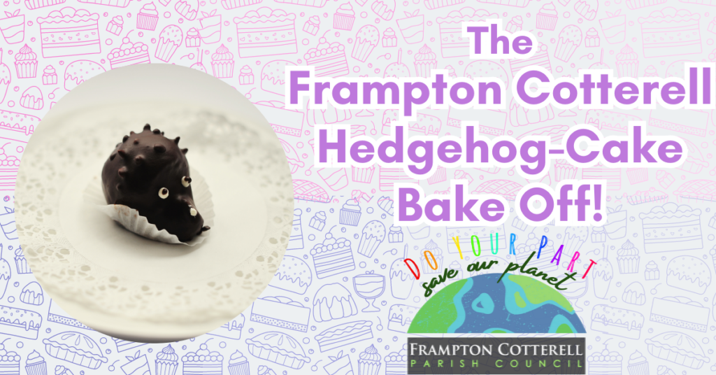 The Frampton Cotterell Hedgehog Cake Bake Off! do your part, save our planet. Frampton Cotterell Parish Council.