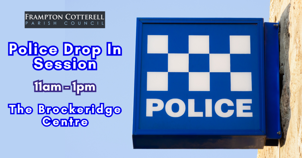 Frampton Cotterell Parish Council. Police Drop In Sessions. 11am - 1pm. The Brockeridge Centre.