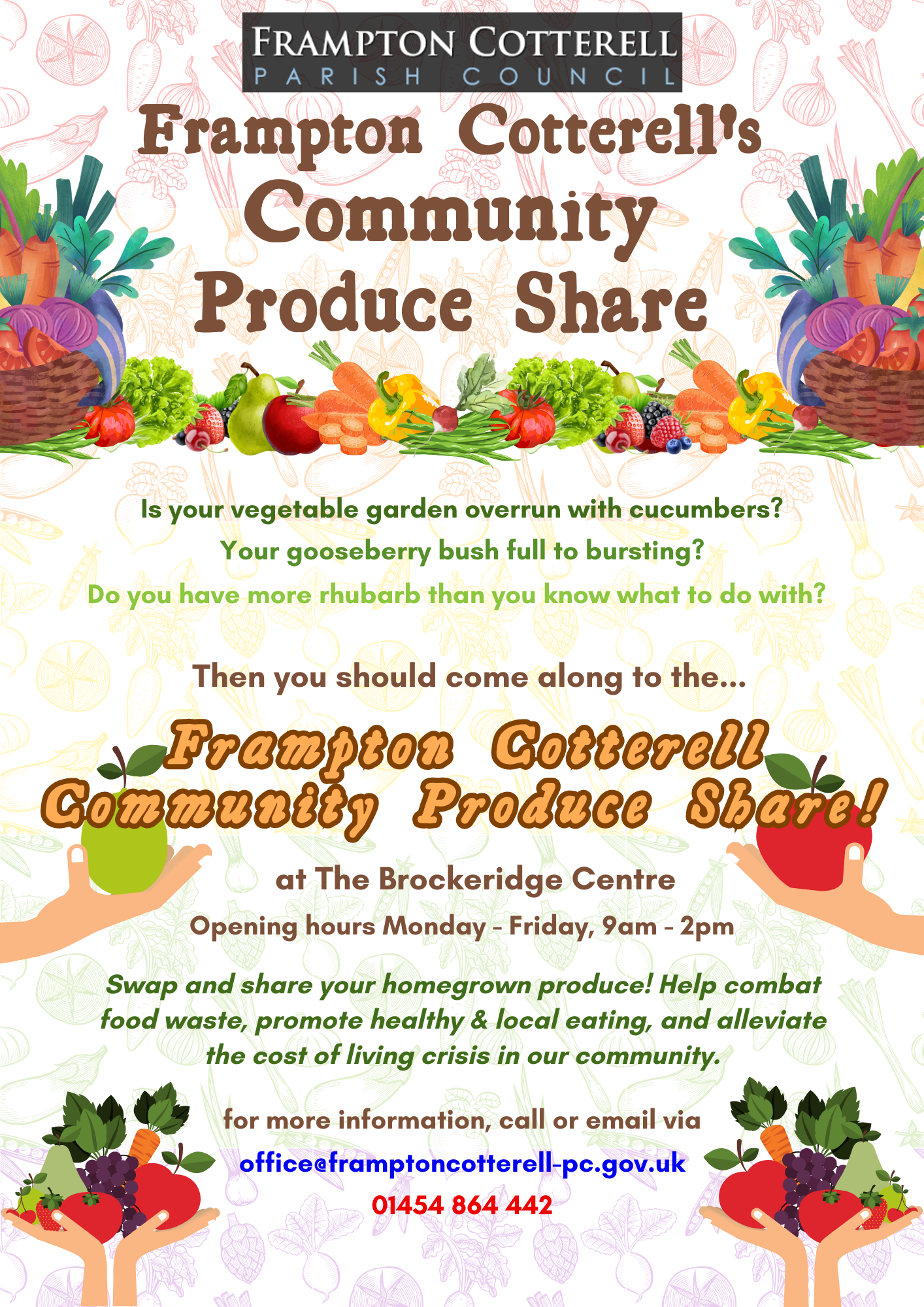 Frampton Cotterell parish Council. Frampton Cotterell's Community Produce Share. Is your vegetable garden overrun with cucumbers? Your gooseberry bush full to bursting? Do you have more rhubarb than you know what to do with? Then you should come along to the... Frampton Cotterell Community Produce Share! at The Brockeridge Centre Opening hours Monday - Friday, 9am - 2pm. Swap and share your homegrown produce! Help combat food waste, promote healthy & local eating, and alleviate the cost of living crisis in our community. for more information, call or email via office@framptoncotterell-pc.gov.uk / 01454 864 442