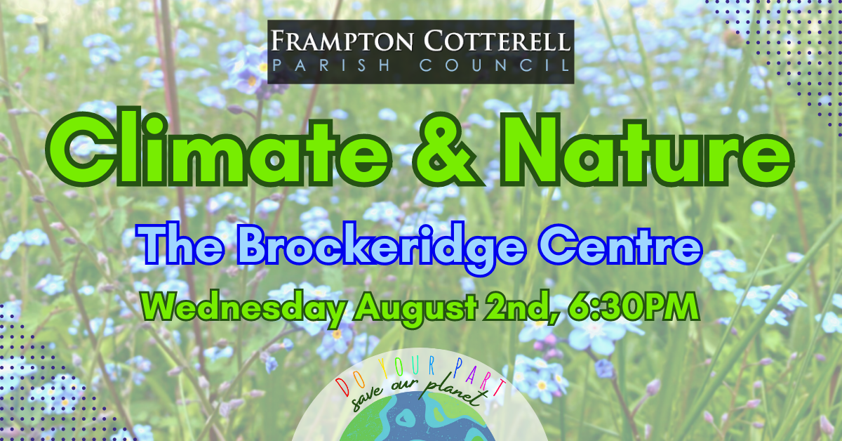 Frampton Cotterell Parish Council. Climate & Nature. The Brockeridge Centre. Wednesday August 2nd, 6:30PM. Do your part, save our planet.