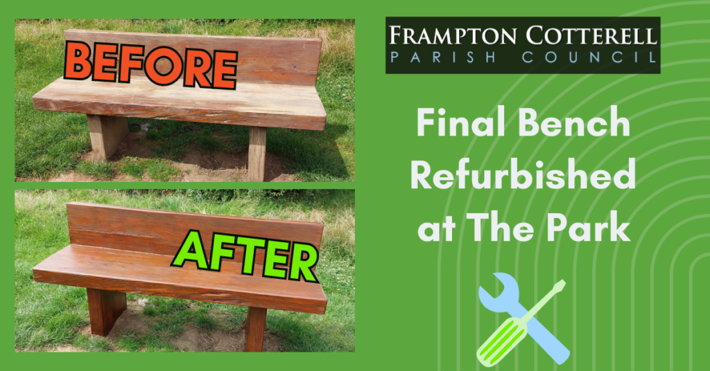 Two photos of the same bench, one photograph shows the bench scratched and unvarnished, the bottom photograph shows the bench freshly varnished. To the right, below the Frampton Cotterell Parish Council Logo, reads "Final Bench Refurbished at The Park"