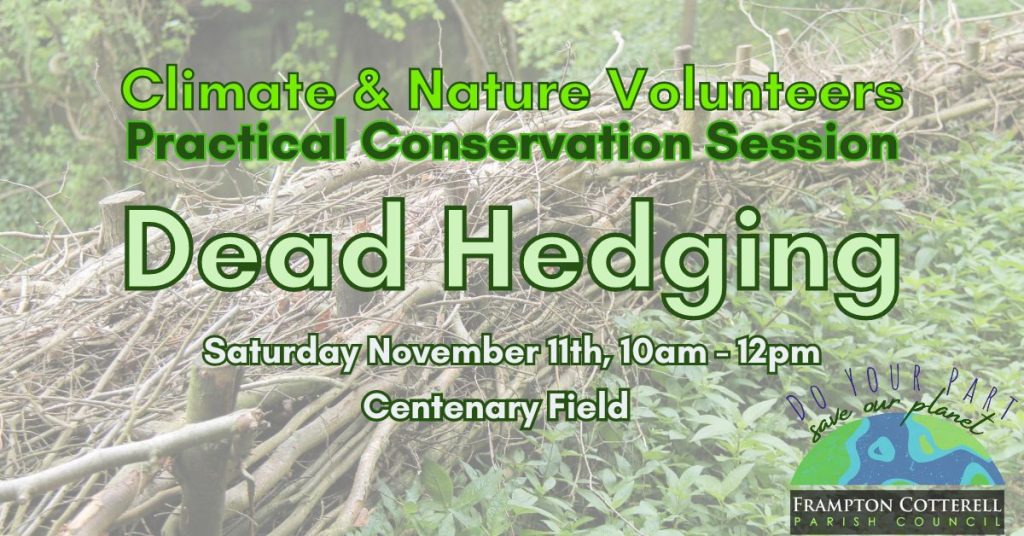 Climate & Nature Volunteers Practical Conservation Session. Dead Hedging. Saturday November 11th, 10am - 12pm, Centenary Field. Frampton Cotterell Parish Council: do your part, save our planet.