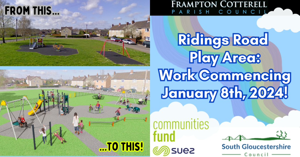 A photograph of the current play area at Ridings Road, with text “From this…”. A 3D visual plan of how the Ridings Road Play Area will look after improvements are completed, with text “…to this!”. Frampton Cotterell Parish Council Logo. Ridings Road Play Area: Work Commencing January 8th, 2024! Suez Communities Fund logo. South Gloucestershire Council logo.