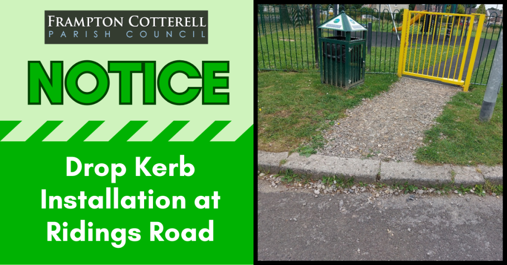 Frampton Cotterell Parish Council. NOTICE: Drop kerb installation at Ridings Road. Photograph of raised kerb outside of the yellow-gated entrance to the Ridings Road Play Area.