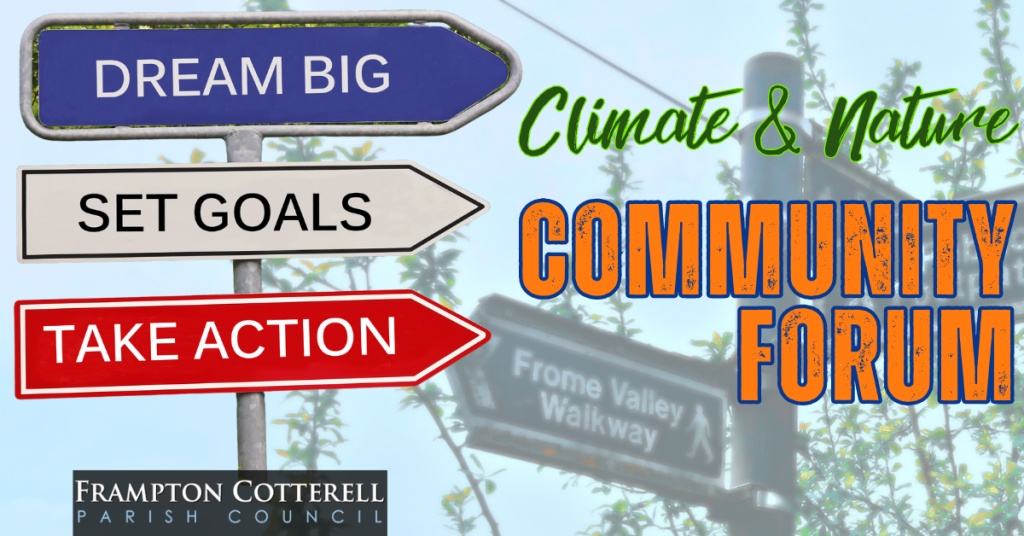 Climate & Nature Community Forum. Road signs that say Dream Big, Set Goals, Take Action. Frampton Cotterell Parish Council logo. Text over a photo of a public footpath / Frome Valley Walkway sign in Frampton Cotterell.