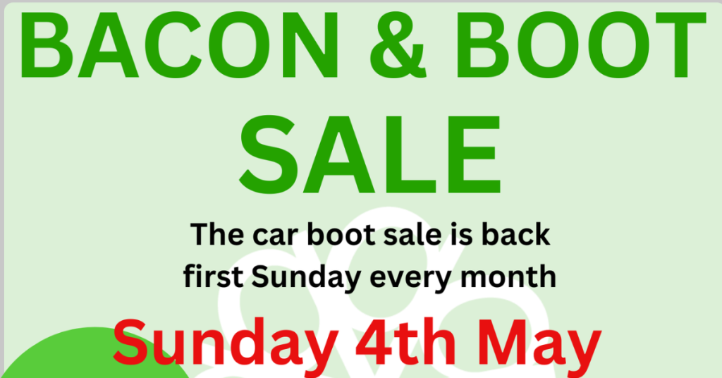 Bacon * Boot Sale! The car boot sale is back, first Sunday every month. Sunday 4th May.
