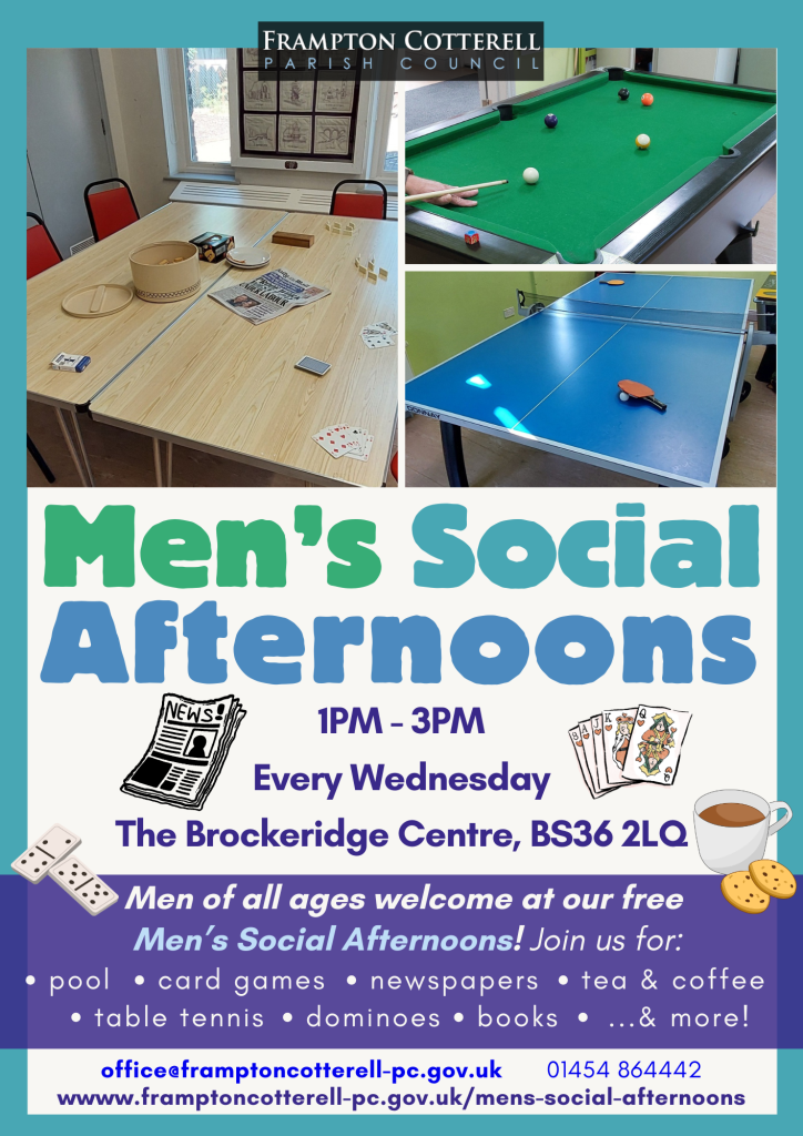 Frampton Cotterell Parish Council. Men's Social Afternoons. 1PM - 3PM, every Wednesday, The Brockeridge Centre BS36 2LQ. Men of all ages welcome at our free Men’s Social Afternoons! Join us for: pool; card games; newspapers; tea & coffee; table tennis; dominoes; books; ...& more! office@framptoncotterell-pc.gov.uk | 01454 864442 | wwww.framptoncotterell-pc.gov.uk/mens-social-afternoons. Photos of the Brockeridge Centre pool table, ping pong table, and tables set up for the Men's Social Afternoons with a biscuit tin, newspapers, packs of cards and dominoes.